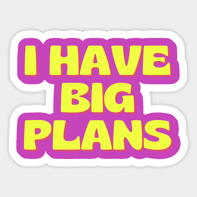 I have big plans Sticker by thedesignleague